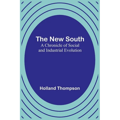 The New South: A Chronicle of Social and Industrial Evolution - Paperback