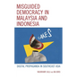 Misguided Democracy in Malaysia and Indonesia: Digital Propaganda in Southeast Asia - Hardcover