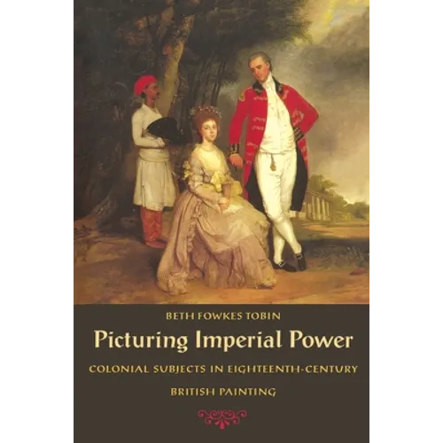 Picturing Imperial Power: Colonial Subjects in Eighteenth-Century British Painting - Paperback