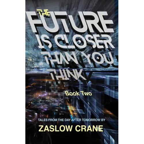 The Future Is Closer Than You Think- Book 2: Tales From The Day After Tomorrow - Paperback
