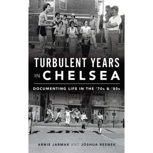 Turbulent Years in Chelsea: Documenting Life in the 70s and 80s - Hardcover