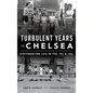 Turbulent Years in Chelsea: Documenting Life in the 70s and 80s - Hardcover