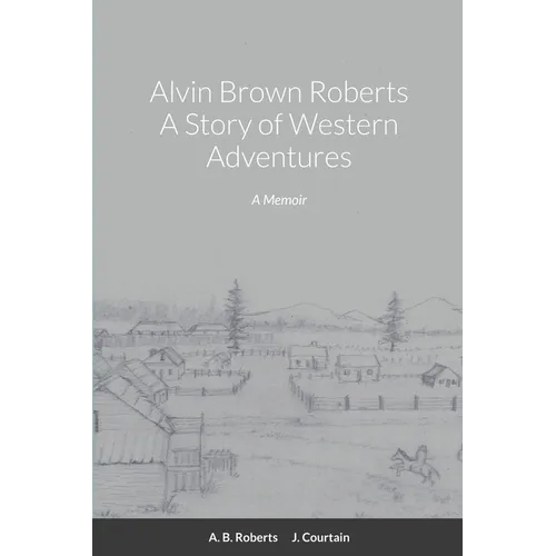 Alvin Brown Roberts A Story of Western Adventures - Paperback