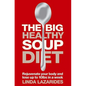 The Big Healthy Soup Diet: Nourish Your Body and Lose Up to 10lbs in a Week - Paperback
