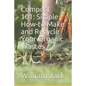 Compost 101: Simple How-to Make and Recycle Your Organic Wastes - Paperback