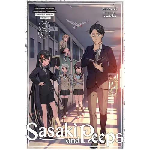 Sasaki and Peeps, Vol. 8 (Light Novel): The Gang Heads to School and Ends Up in a Friendly Little Romcom Who Will Get Their Hands on True Love? - Paperback