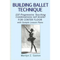 Building Ballet Technique: 110 Progressive Teaching Combinations for Center Floor - Paperback