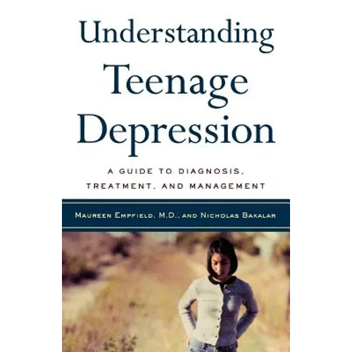 Understanding Teenage Depression: A Guide to Diagnosis, Treatment, and Management - Paperback