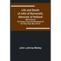 Life and Death of John of Barneveld, Advocate of Holland: with a view of the primary causes and movements of the Thirty Years' War, 1613-15 - Paperback