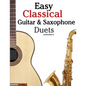 Easy Classical Guitar & Saxophone Duets: For Alto, Baritone, Tenor & Soprano Saxophone Player. Featuring Music of Mozart, Handel, Strauss, Grieg and O - Paperback