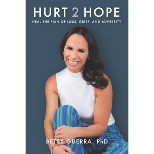 Hurt 2 Hope: Heal the Pain of Loss, Grief, and Adversity - Paperback