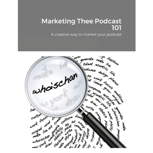 Marketing Thee Podcast 101: A creative way to market your podcast - Paperback