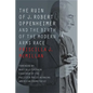 The Ruin of J. Robert Oppenheimer: And the Birth of the Modern Arms Race - Paperback