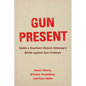 Gun Present: Inside a Southern District Attorney's Battle Against Gun Violence - Hardcover