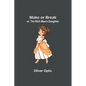 Make or Break; or, The Rich Man's Daughter - Paperback