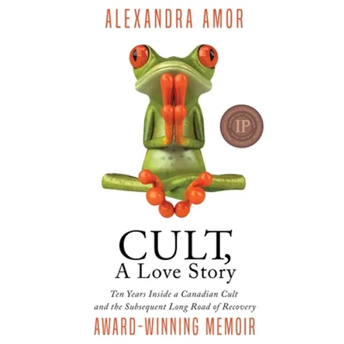 Cult, A Love Story: Ten Years Inside a Canadian Cult and the Subsequent Long Road of Recovery - Paperback