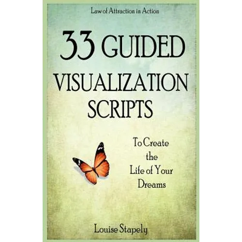 33 Guided Visualization Scripts to Create the Life of Your Dreams - Paperback