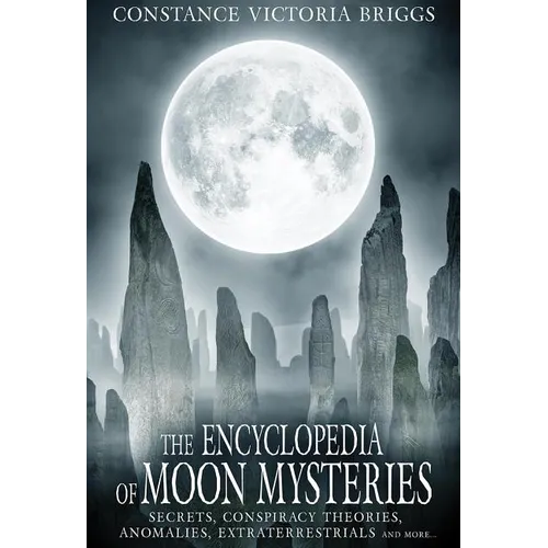 The Encyclopedia of Moon Mysteries: Secrets, Conspiracy Theories, Anomalies, Extraterrestrials and More - Paperback