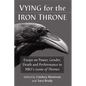 Vying for the Iron Throne: Essays on Power, Gender, Death and Performance in Hbo's Game of Thrones - Paperback