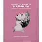 The Little Guide to Madonna: Express Yourself - Hardcover