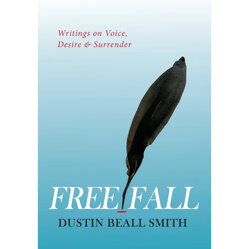 Free Fall: Writings on Voice, Desire, and Surrender - Hardcover