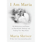 I Am Maria: My Reflections and Poems on Heartbreak, Healing, and Finding Your Way Home - Hardcover