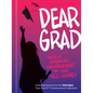 Dear Grad: Words of Wisdom and Encouragement for Your Next Journey - Hardcover