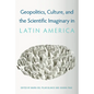 Geopolitics, Culture, and the Scientific Imaginary in Latin America - Hardcover
