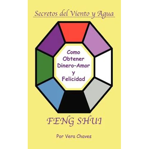 Feng Shui: The Spanish Language Guide to a Better Life Feng Shui: Un Manual Muy Ameno y Fácil de Usar Para El Público His - Paperback