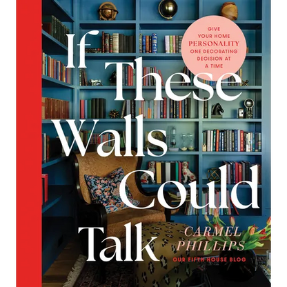 If These Walls Could Talk: Give Your Home Personality One Decorating Decision at a Time - Hardcover