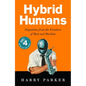 Hybrid Humans: Dispatches from the Frontiers of Man and Machine - Paperback
