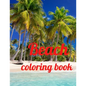 Beach coloring book: An Adult Coloring Book Featuring Fun and Relaxing Beach Vacation Scenes, Peaceful Ocean Landscapes and Beautiful Summe - Paperback