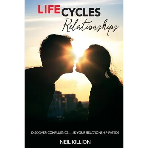 Life Cycles - Relationships: Discover Confluence Is Your Relationship Fated? - Paperback