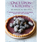 Once Upon a Kitchen: 101 Magical Recipes - Hardcover