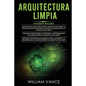 Arquitectura Limpia: 3 en 1 - Arquitectura Limpia Guía para principiantes + Consejos y trucos para el software y la programación + Métodos - Paperback