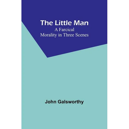 The Little Man: A Farcical Morality in Three Scenes - Paperback