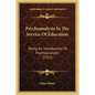 Psychoanalysis In The Service Of Education: Being An Introduction To Psychoanalysis (1922) - Paperback