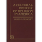 A Cultural History of Religion in America - Hardcover