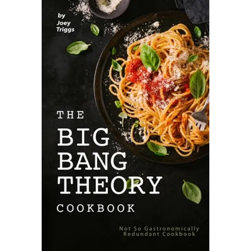 The Big Bang Theory Cookbook: Not So Gastronomically Redundant Cookbook - Paperback
