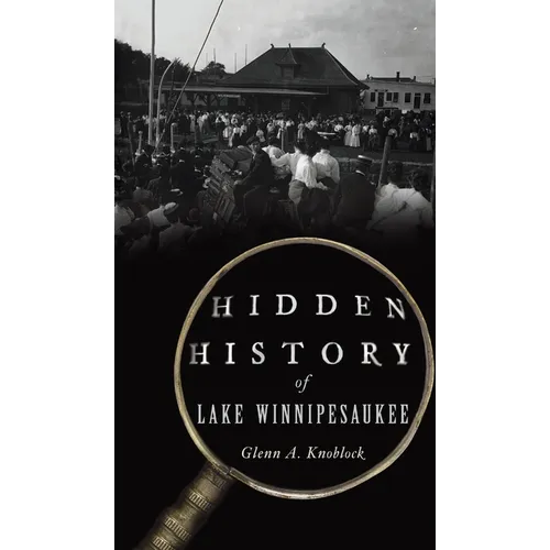 Hidden History of Lake Winnipesaukee - Hardcover