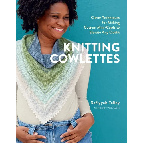 Knitting Cowlettes: Clever Techniques for Making Custom Mini-Cowls to Elevate Any Outfit - Hardcover