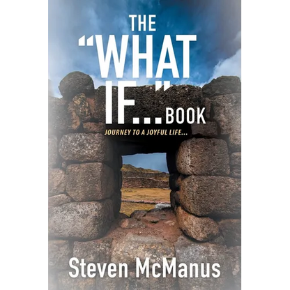 The "What If..." Book: Journey to a Joyful Life... - Paperback