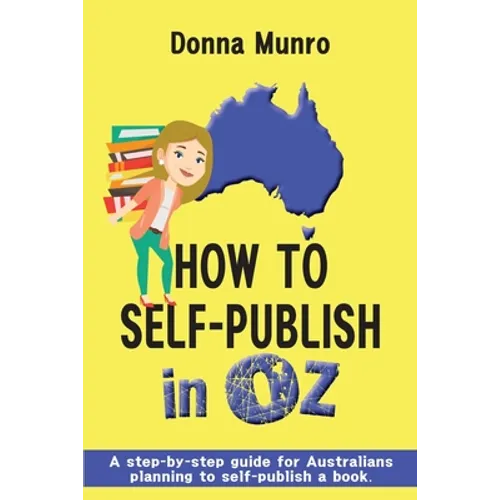 How to Self-Publish in Oz: A step-by-step guide for Australians planning to self-publish a book - Paperback