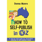 How to Self-Publish in Oz: A step-by-step guide for Australians planning to self-publish a book - Paperback
