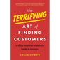 The Terrifying Art of Finding Customers: A Sleep-Deprived Founder's Guide to Revenue - Paperback