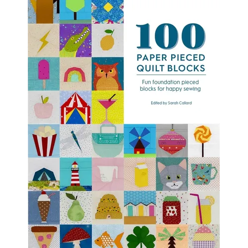 100 Paper Pieced Quilt Blocks: Fun Foundation Pieced Blocks for Happy Sewing - Paperback