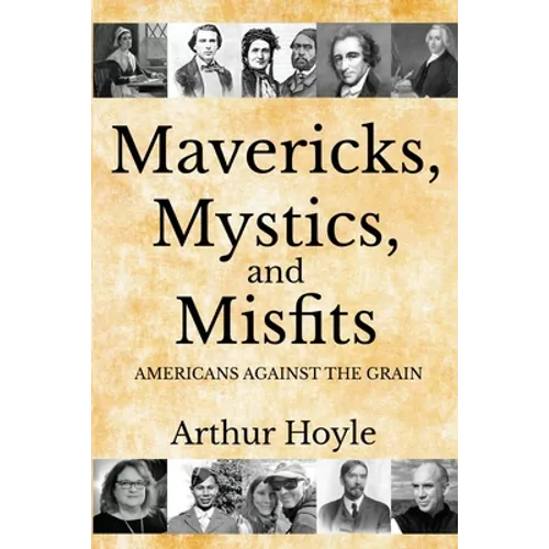 Mavericks, Mystics, and Misfits: Americans Against the Grain - Paperback