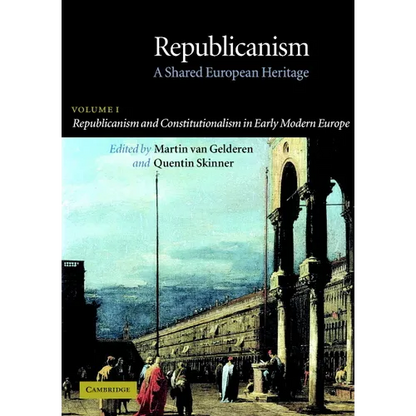 Republicanism: Volume 1, Republicanism and Constitutionalism in Early Modern Europe: A Shared European Heritage - Paperback