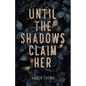 Until the Shadows Claim Her - Paperback