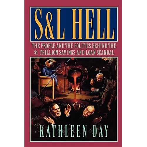 S & L Hell: The People and the Politics Behind the $1 Trillion Savings and Loan Scandal - Paperback